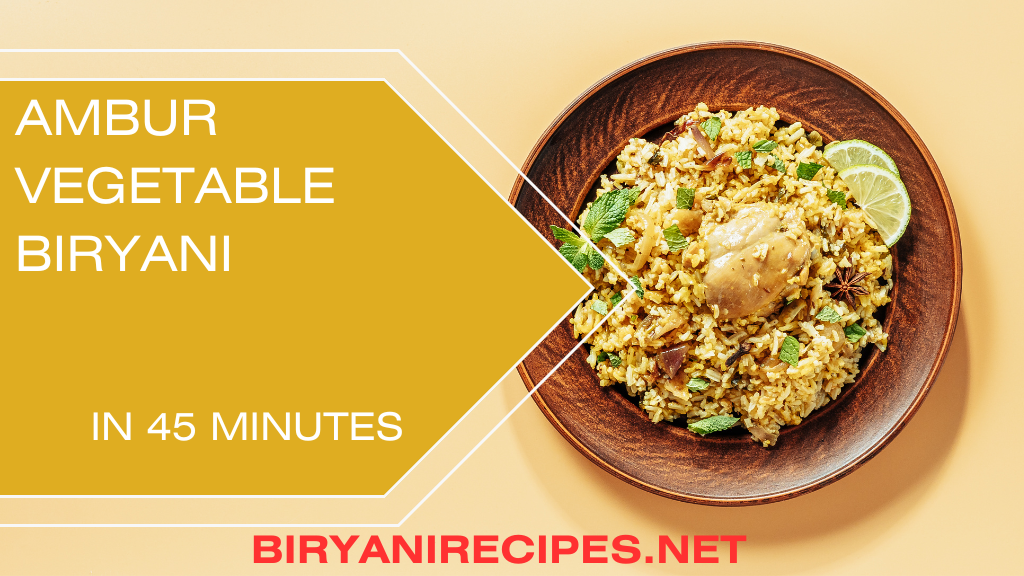 Try The Amazing Ambur Vegetable Biryani Recipe 2024 - Biryani Recipes